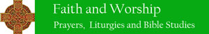 Faith and Worship, prayers and liturgies